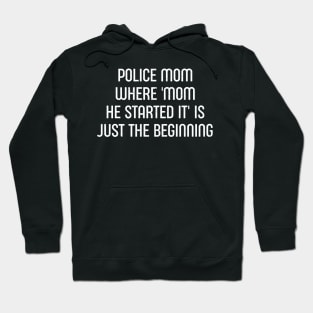 Police Mom Where 'Mom, He Started It' is Just the Beginning Hoodie